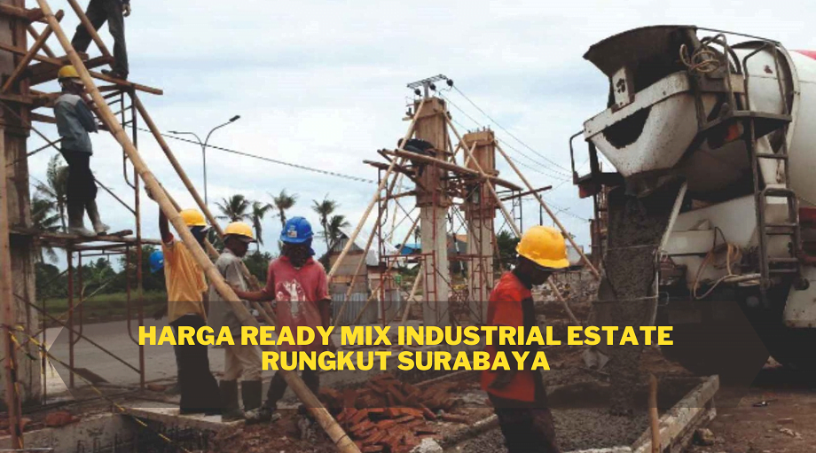 Harga Ready Mix Industrial Estate Rungkut Surabaya Harga Ready Mix Industrial Estate Rungkut Surabaya