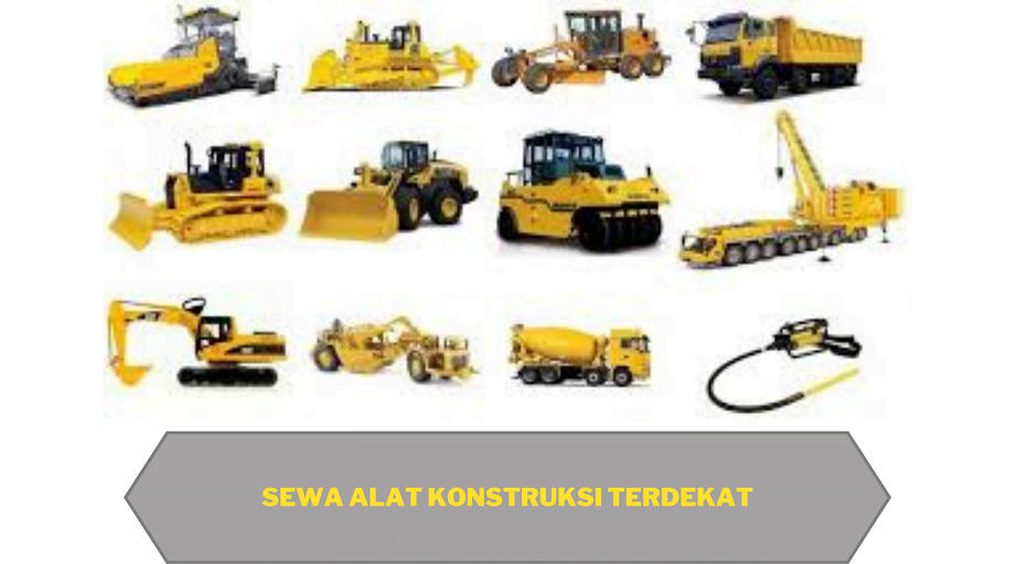 Sewa Alat Konstruksi Terdekat Sewa Alat Konstruksi Terdekat